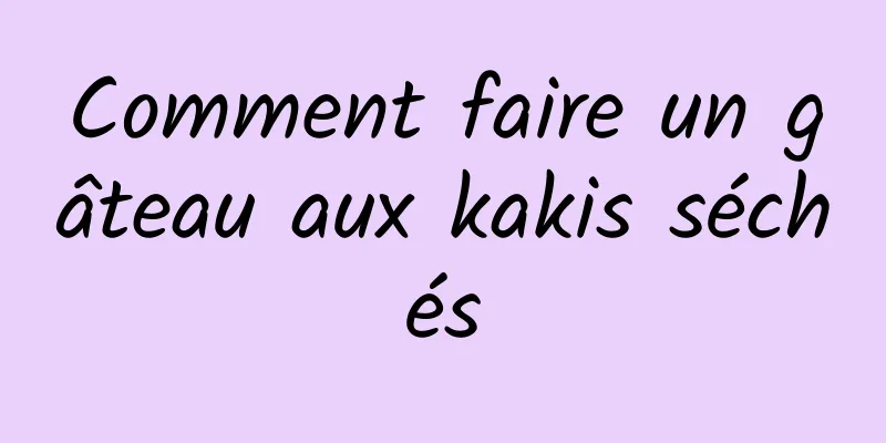 Comment faire un gâteau aux kakis séchés