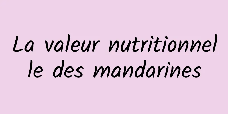 La valeur nutritionnelle des mandarines