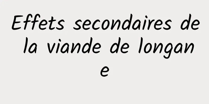 Effets secondaires de la viande de longane