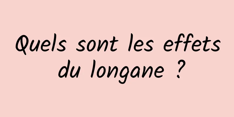 Quels sont les effets du longane ?