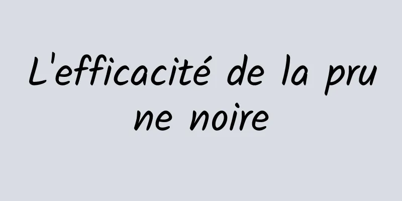 L'efficacité de la prune noire