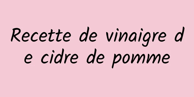 Recette de vinaigre de cidre de pomme