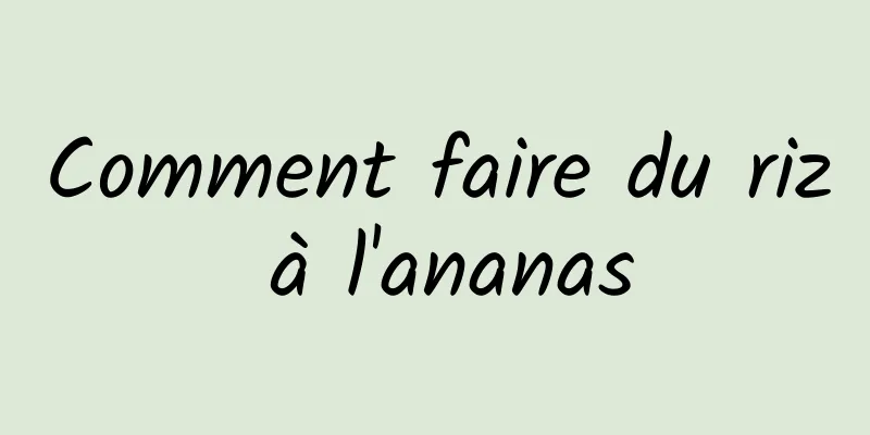 Comment faire du riz à l'ananas