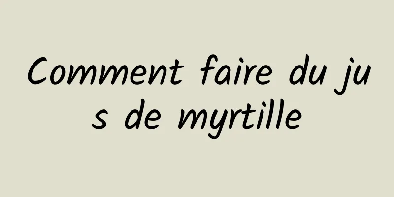 Comment faire du jus de myrtille