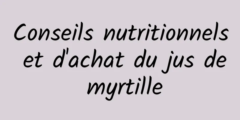 Conseils nutritionnels et d'achat du jus de myrtille