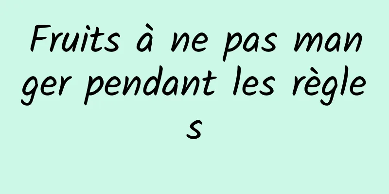 Fruits à ne pas manger pendant les règles