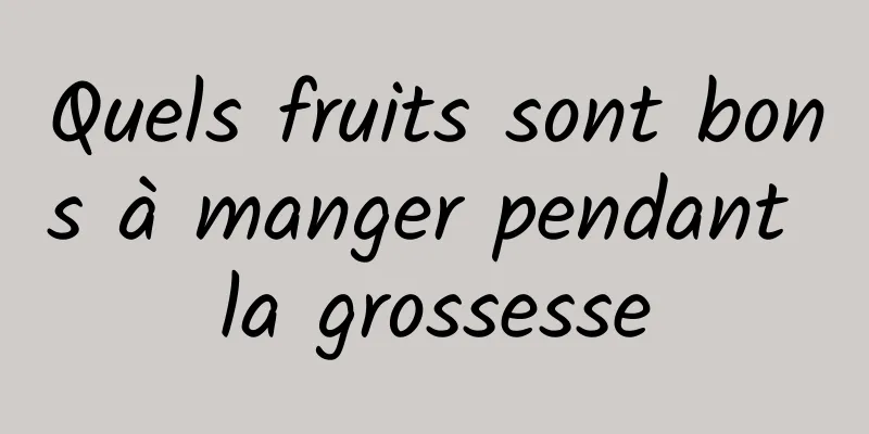 Quels fruits sont bons à manger pendant la grossesse