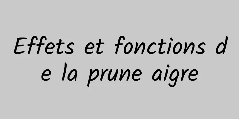 Effets et fonctions de la prune aigre