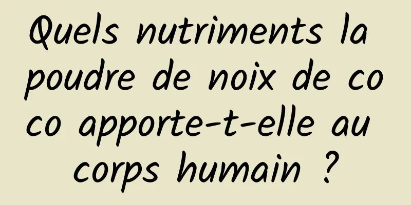 Quels nutriments la poudre de noix de coco apporte-t-elle au corps humain ?