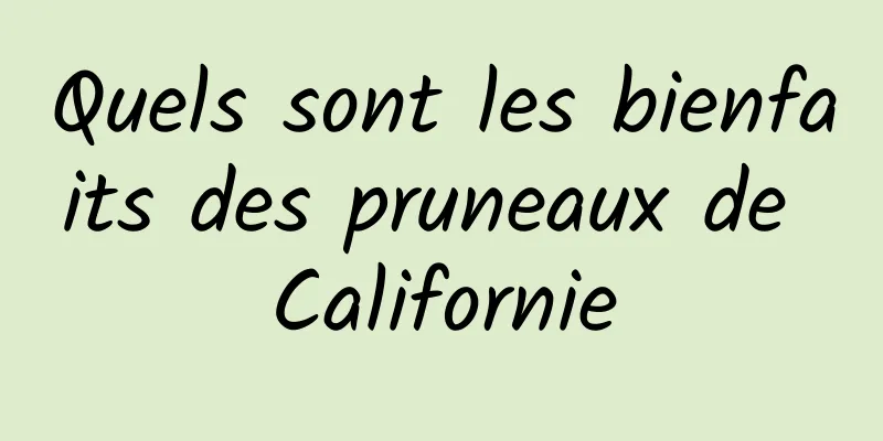 Quels sont les bienfaits des pruneaux de Californie