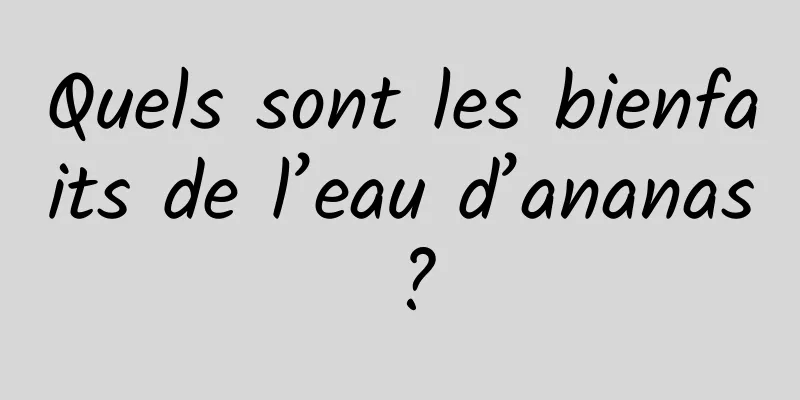 Quels sont les bienfaits de l’eau d’ananas ?