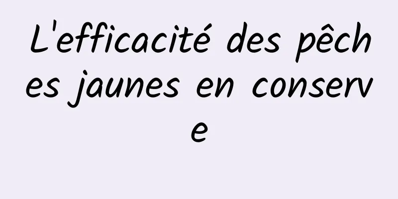 L'efficacité des pêches jaunes en conserve
