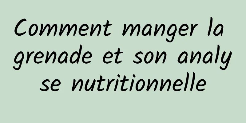 Comment manger la grenade et son analyse nutritionnelle