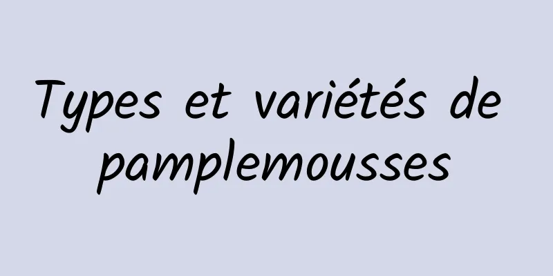 Types et variétés de pamplemousses