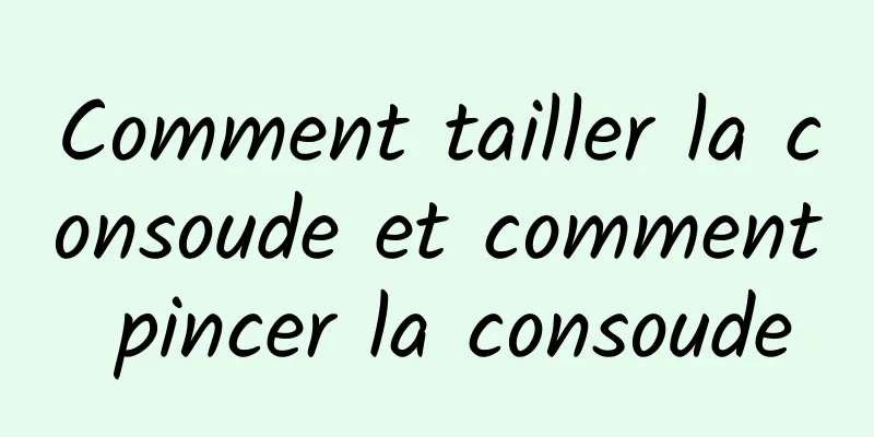 Comment tailler la consoude et comment pincer la consoude