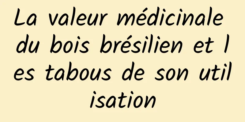 La valeur médicinale du bois brésilien et les tabous de son utilisation