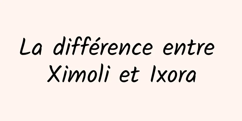 La différence entre Ximoli et Ixora