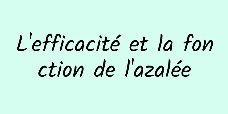 L'efficacité et la fonction de l'azalée