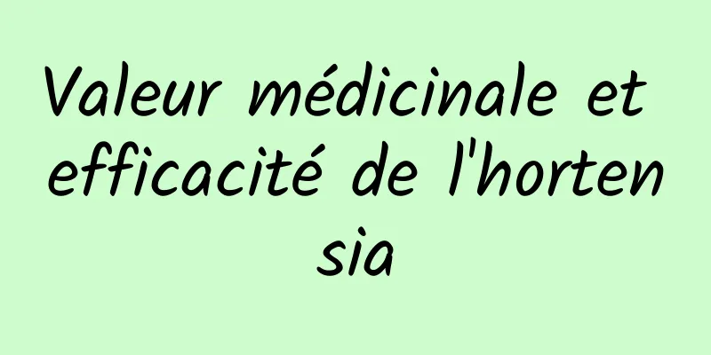 Valeur médicinale et efficacité de l'hortensia