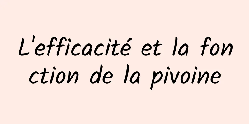 L'efficacité et la fonction de la pivoine