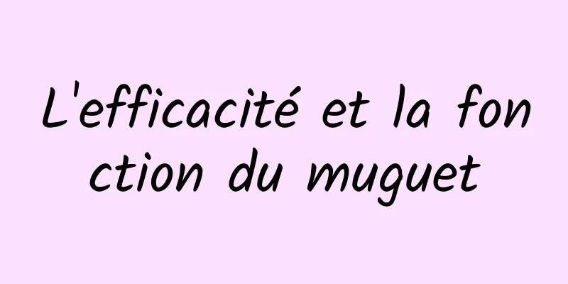 L'efficacité et la fonction du muguet