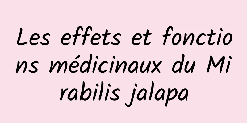 Les effets et fonctions médicinaux du Mirabilis jalapa