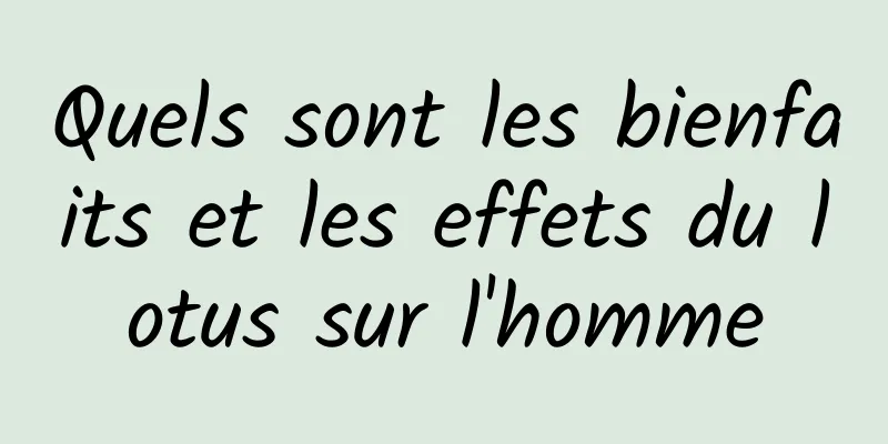 Quels sont les bienfaits et les effets du lotus sur l'homme