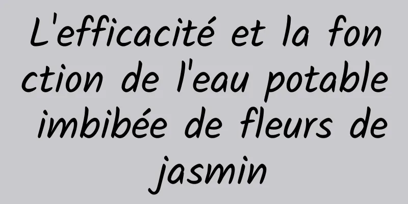 L'efficacité et la fonction de l'eau potable imbibée de fleurs de jasmin