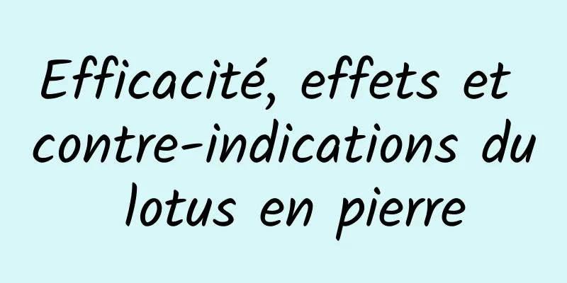 Efficacité, effets et contre-indications du lotus en pierre