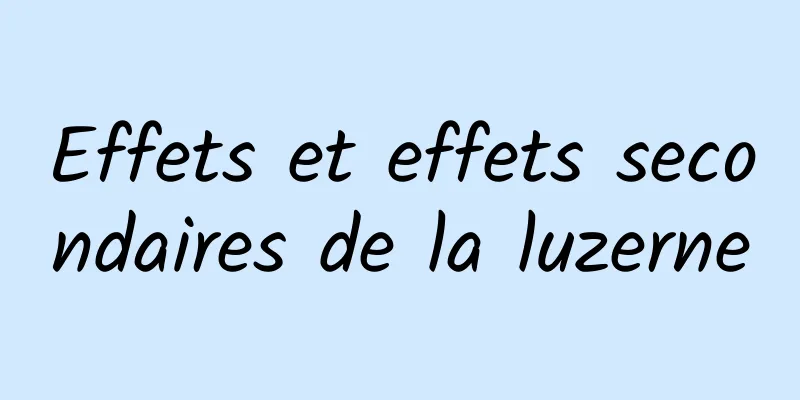 Effets et effets secondaires de la luzerne