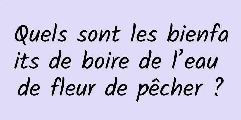 Quels sont les bienfaits de boire de l’eau de fleur de pêcher ?