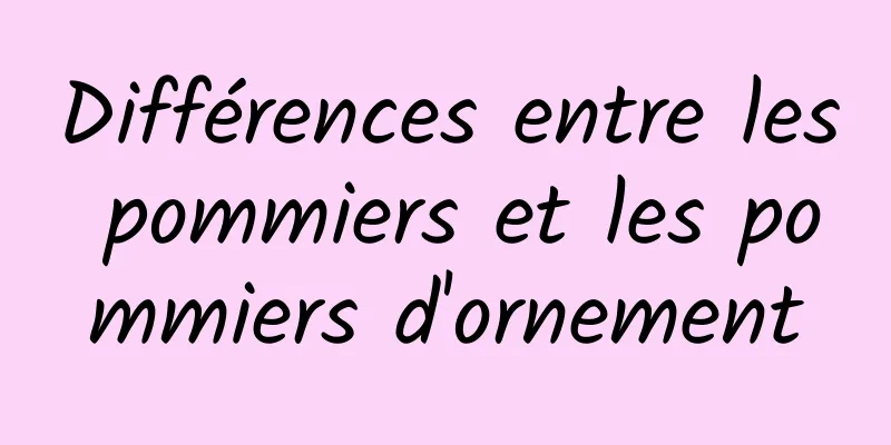 Différences entre les pommiers et les pommiers d'ornement