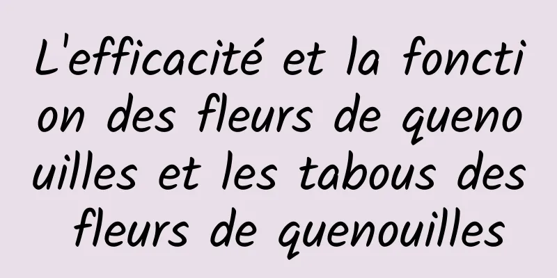 L'efficacité et la fonction des fleurs de quenouilles et les tabous des fleurs de quenouilles