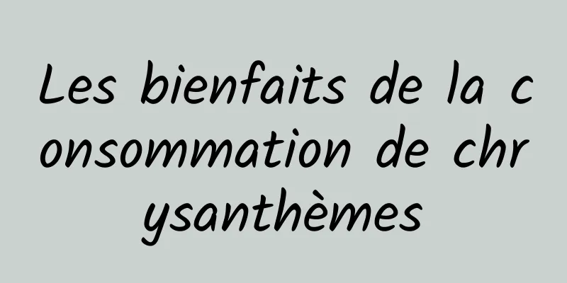 Les bienfaits de la consommation de chrysanthèmes