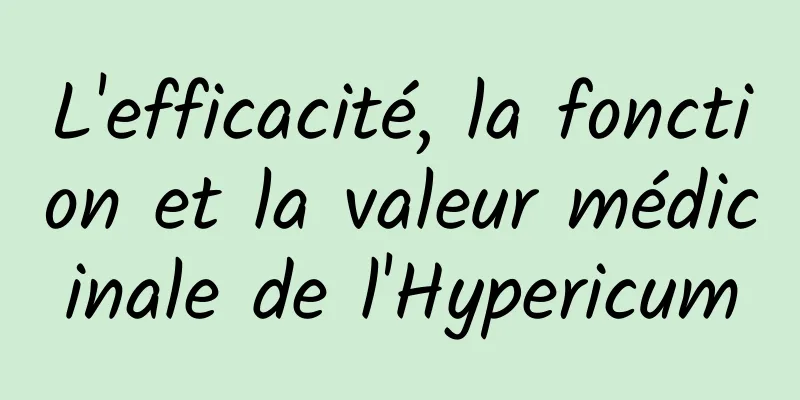 L'efficacité, la fonction et la valeur médicinale de l'Hypericum