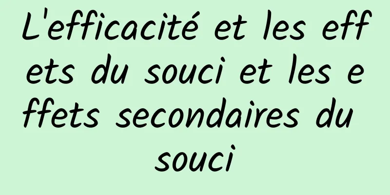 L'efficacité et les effets du souci et les effets secondaires du souci