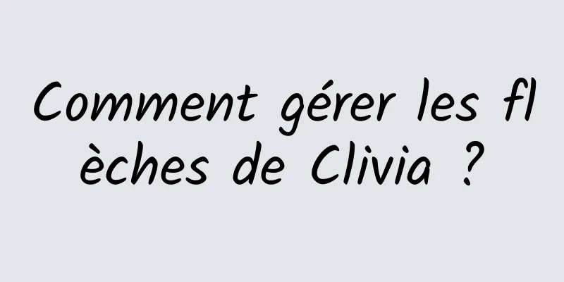 Comment gérer les flèches de Clivia ?