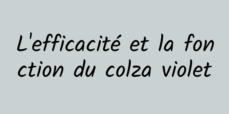 L'efficacité et la fonction du colza violet