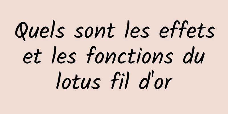 Quels sont les effets et les fonctions du lotus fil d'or