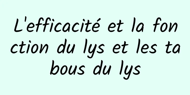 L'efficacité et la fonction du lys et les tabous du lys