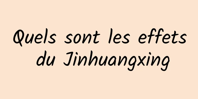 Quels sont les effets du Jinhuangxing