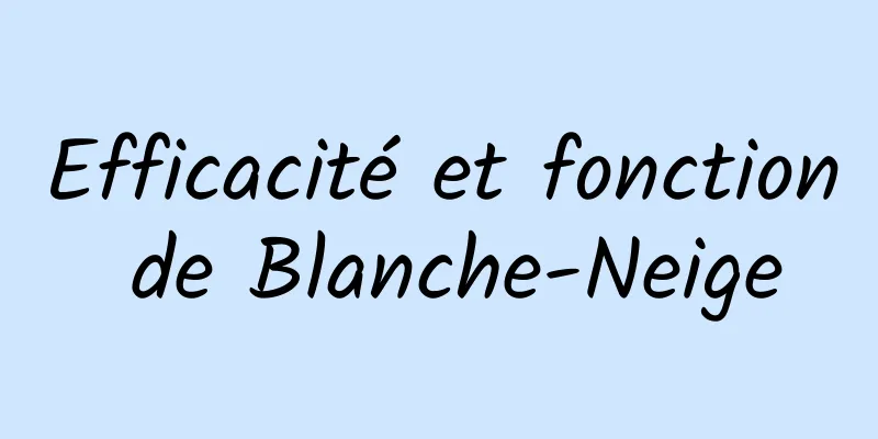 Efficacité et fonction de Blanche-Neige