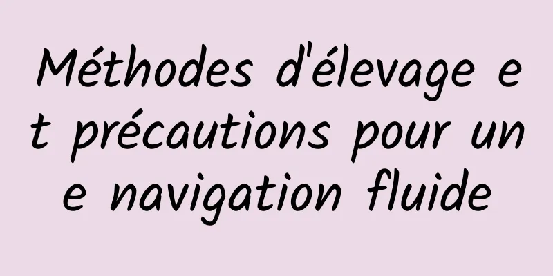 Méthodes d'élevage et précautions pour une navigation fluide