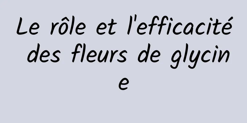 Le rôle et l'efficacité des fleurs de glycine