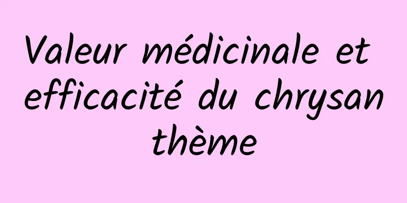 Valeur médicinale et efficacité du chrysanthème