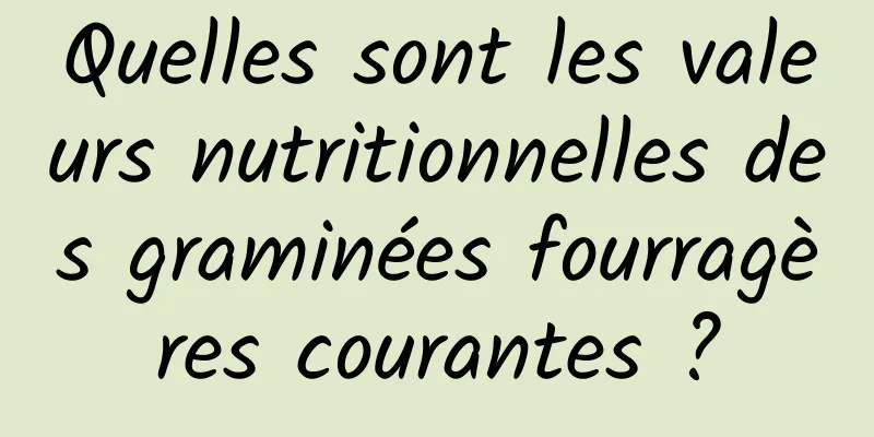 Quelles sont les valeurs nutritionnelles des graminées fourragères courantes ?