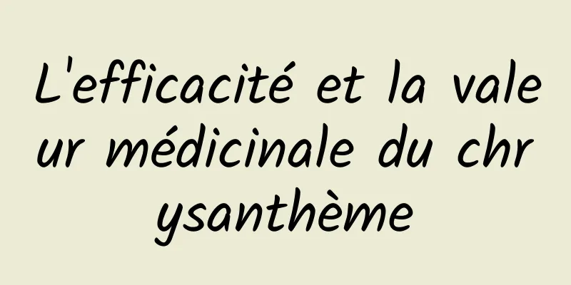 L'efficacité et la valeur médicinale du chrysanthème