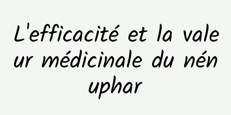 L'efficacité et la valeur médicinale du nénuphar