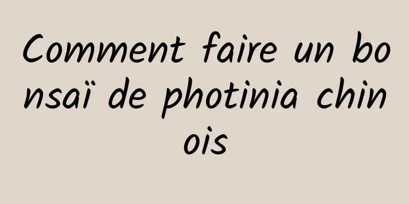 Comment faire un bonsaï de photinia chinois