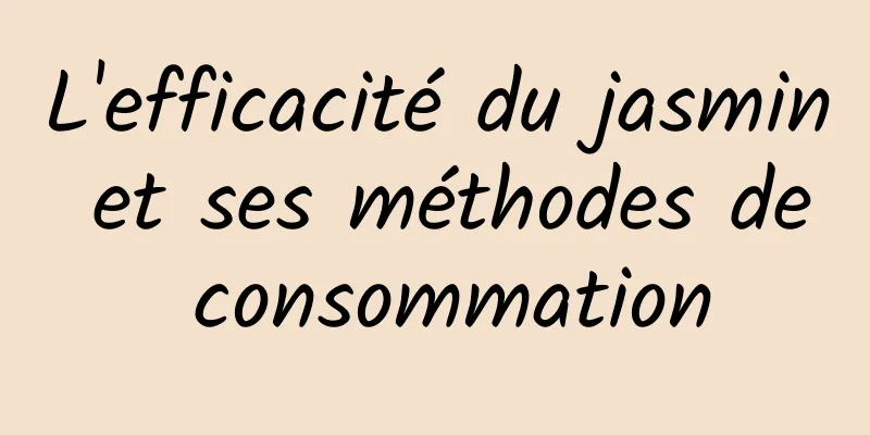 L'efficacité du jasmin et ses méthodes de consommation